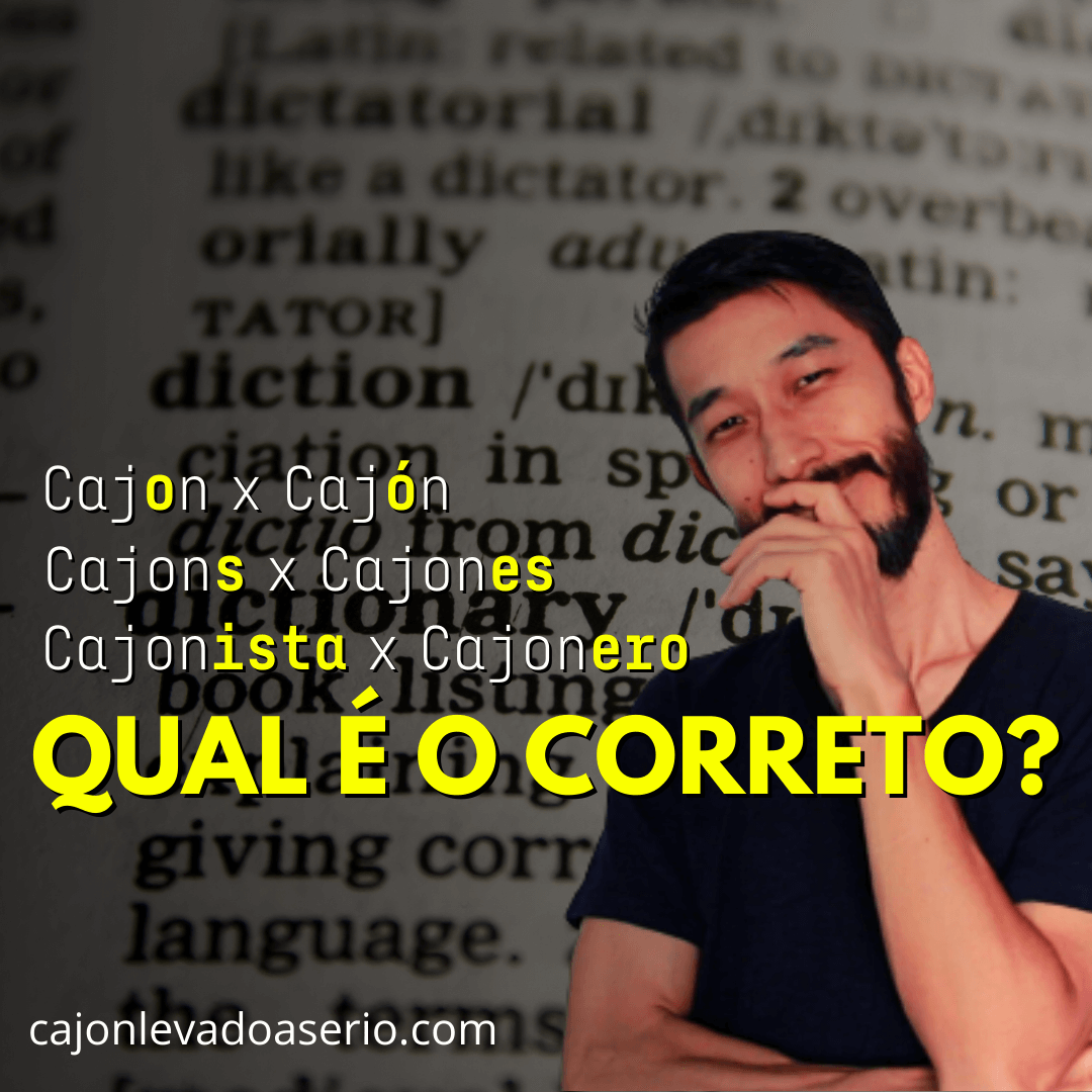 <strong>Cajón ou Cajon? Cajons ou Cajones? Cajonista ou Cajonero?</strong>