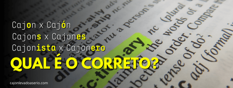 Cajón ou Cajon? Cajons ou Cajones? Cajonista ou Cajonero?