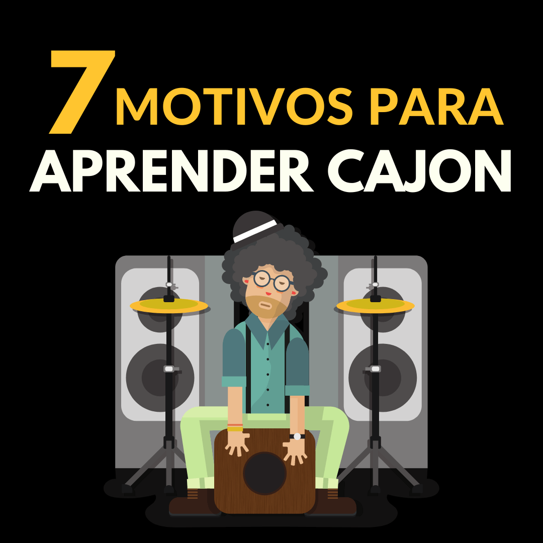 7 Motivos Para Você Querer Aprender a Tocar Cajon o Quanto Antes!